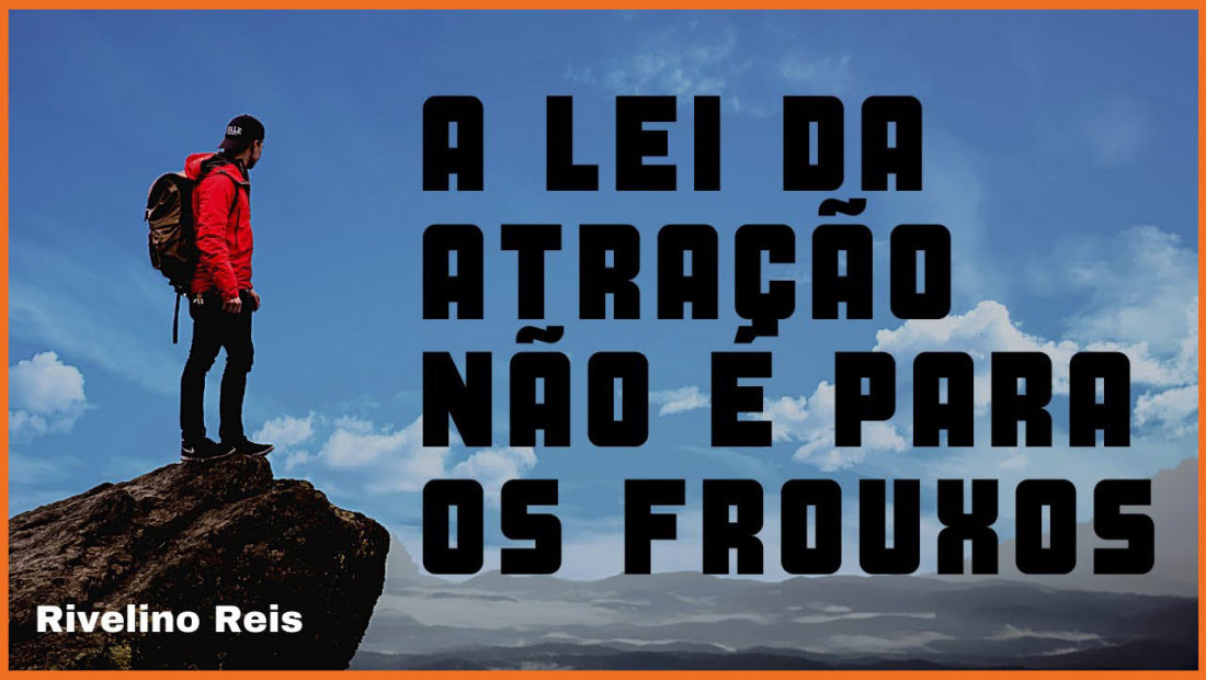 A Lei da atração não é para os frouxos - Rivelino Reis